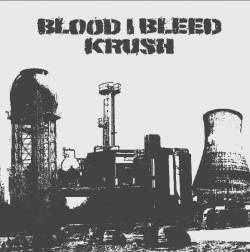 Blood I Bleed : Blood I Bleed - Krush